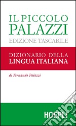 Il piccolo Palazzi. Dizionario della lingua italiana libro