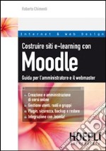 Costruire siti e-learning con Moodle. Guida per l'amministratore e il webmaster libro