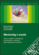 Mentoring e scuola. Teorie, modelli e metodologie di intervento a contrasto della dispersione scolastica libro