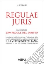 Regulae juris. Raccolta di 2000 regole del diritto, eseguita sui migliori testi, con l'indicazione delle fonti, schiarimenti, capitoli riassuntivi... libro