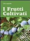 I frutti coltivati libro di Lazzarini Ennio