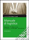 Manuale di logistica. Magazzino, antinfortunistica, informatica, aspetti legali, assicurazione libro