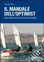 Il manuale dell'optimist. Dalle prime uscite alle tattiche di regata libro