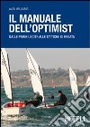 Il manuale dell'optimist. Dalle prime uscite alle tattiche di regata libro