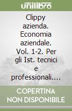 Clippy azienda. Economia aziendale. Vol. 1-2. Per gli Ist. tecnici e professionali. Con espansione online libro