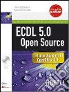 ECDL 5.0 open source. Con CD-ROM libro