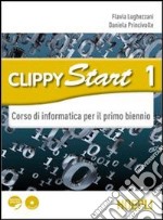 Clippy start. Informatica. Per il biennio delle Scuole superiori. Con CD-ROM. Con espansione online. Vol. 1 libro