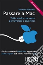 Passare a Mac. Tutto quanto serve per lavorare e divertirsi libro