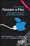 Passare a Mac. Tutto quanto serve per lavorare e divertirsi libro