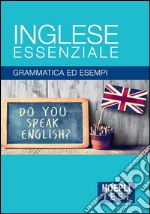 Inglese essenziale. Grammatica ed esempi libro