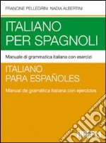 Italiano per spagnoli. Manuale di grammatica italiana con esercizi libro