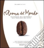 L'aroma del mondo. Ediz. illustrata libro