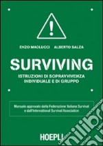 Surviving. Istruzioni di sopravvivenza individuale e di gruppo libro