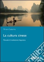 La cultura cinese. Manuale di mediazione linguistica libro usato