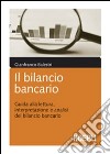 Il bilancio bancario. Guida alla lettura, interpretazione e analisi del bilancio bancario libro