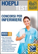 Concorsi per infermiere. Con i test risolti e tutte le soluzioni commentate libro