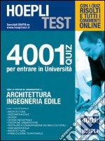 Hoepli test. 4001 quiz per entrare in università. Per le prove di ammissione a architettura, ingegneria edile libro