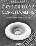 Costruire correttamente. Caratteristiche e possibilità delle strutture cementizie armate libro