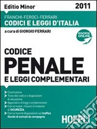 Codice penale e leggi complementari 2011. Editio minor