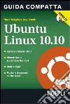 Ubuntu Linux 10.10. Guida compatta. Con CD-ROM libro