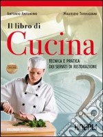 Il libro di cucina. Tecnica e pratica dei servizi di ristorazione. Per gli Ist. professionali alberghieri. Con espansione online libro