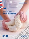 English for bakers. Per gli Ist. professionali per l'industria e l'artigianato. Con espansione online libro