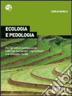 Ecologia e pedologia. Per gli Ist. Professionali per l'agricoltura. Con espansione online libro