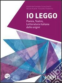 Io leggo. Poesia-Teatro-Letteratura italiana delle origini. Per le Scuole superiori. Con espansione online libro
