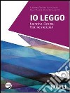 Io leggo. Narrativa-Cinema-Testi non letterari. Per le Scuole superiori. Con espansione online libro