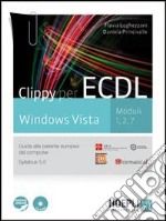 Clippy per ECDL. Windows Vista. Moduli 1-2-7. Guida alla patente europea del computer. Per le Scuole superiori. Con CD-ROM. Con espansione online libro