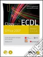 Clippy per ECDL. Office 2007. Moduli 3-4-5-6. Guida alla patente europea del computer. Per le Scuole superiori. Con CD-ROM. Con espansione online libro