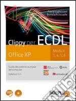 Clippy per ECDL. Office XP. Moduli 3-4-5-6. Guida alla patente europea del computer. Per le Scuole superiori. Con CD-ROM. Con espansione online libro