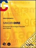 Savoir-dire. Grammaire de la langue français pour italiens. Con CD Audio libro