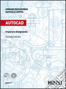 Autocad. Imparare disegnando. Per gli Ist. professionali per l'industria e  l'artigianato. Con CD-ROM. Con espansione online, Adriano Riccadonna e Raffaele  Crippa, Hoepli, 2011