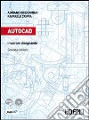 Autocad. Imparare disegnando. Per gli Ist. professionali per l'industria e l'artigianato. Con CD-ROM. Con espansione online libro