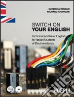 Switch on your English. Technical and basic English for Italian students of electrotechnics. Per gli Ist. professionali. Con CD Audio. Con espansione online libro