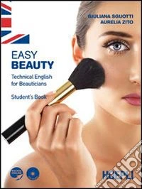 Easy beauty. Technical English for beauticians. Student's book. Per gli Ist. professionali per l'industria e l'artigianato libro