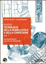 Nuovo tecnologie della modellistica e della confezione. Per gli Ist. professionali per l'industria e l'artigianato. Con espansione online. Vol. 1: Strumenti teorici e pratica di laboratorio libro