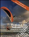 Il manuale del paramotore. Principi di volo. Tecniche. Pratica libro
