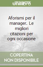 Aforismi per il manager. Le migliori citazioni per ogni occasione libro