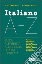 Italiano A-Z. Guida alfabetica alla lingua scritta e parlata libro