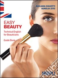 Easy beauty. Technical English for beauticians. Guide book libro
