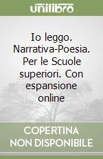 Io leggo. Narrativa-Poesia. Per le Scuole superiori. Con espansione online libro