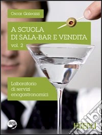 A scuola di sala-bar e vendita. Laboratorio di servizi enogastronomic. Per la Scuola superiore. Vol. 2 libro