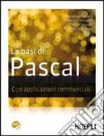 Le basi di Pascal. Con applicazioni commerciali libro