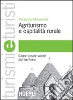 Agriturismo e ospitalità rurale. Come creare valore dal territorio libro