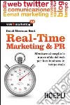 Real-Time Marketing & PR. Sfruttare al meglio le nuove sfide del web per fare business in tempo reale libro