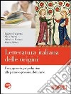 La letteratura italiana delle origini. Per le Scuole superiori. Con espansione online libro