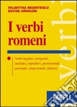 I verbi romeni. Verbi regolari, irregolari, ausiliari, copulativi, pronominali, personali, impersonali, difettivi libro