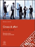 Cinese & affari. Manuale pratico di cinese commerciale